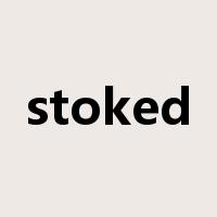 stoked是什么意思