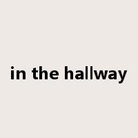 in the hallway是什么意思