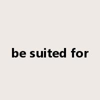 be suited for是什么意思