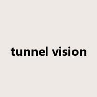 tunnel vision是什么意思