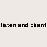 listen and chant是什么意思