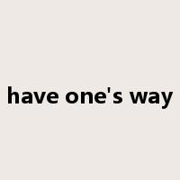have one's way是什么意思