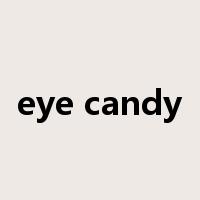eye candy是什么意思