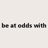 be at odds with是什么意思