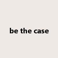 be the case是什么意思