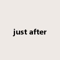 just after是什么意思