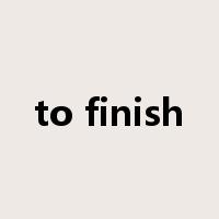 to finish是什么意思