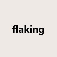 flaking是什么意思