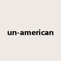 un-american是什么意思