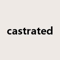 castrated是什么意思
