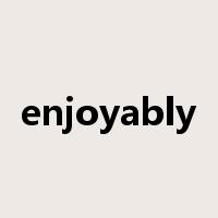 enjoyably是什么意思