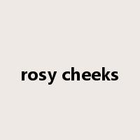 rosy cheeks是什么意思