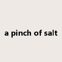 a pinch of salt是什么意思