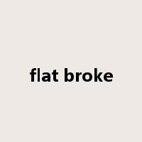 flat broke是什么意思