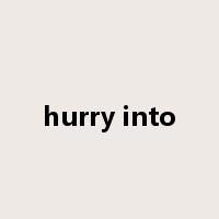 hurry into是什么意思