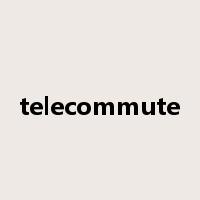 telecommute是什么意思
