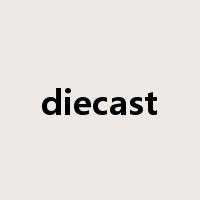 diecast是什么意思