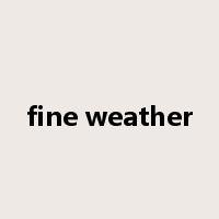 fine weather是什么意思