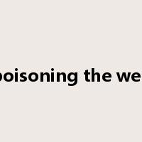 poisoning the well是什么意思