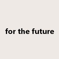 for the future是什么意思