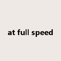 at full speed是什么意思
