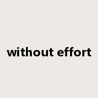 without effort是什么意思
