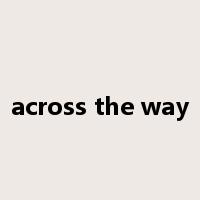 across the way是什么意思