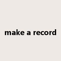make a record是什么意思