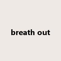 breath out是什么意思