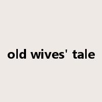 old wives' tale是什么意思