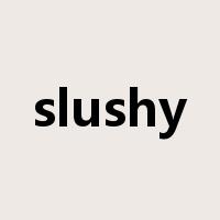 slushy是什么意思