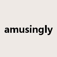 amusingly是什么意思