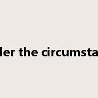 under the circumstance是什么意思
