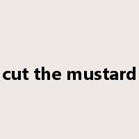 cut the mustard是什么意思