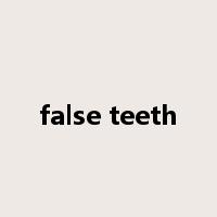 false teeth是什么意思