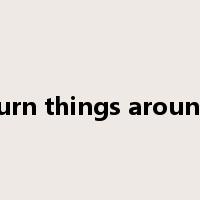 turn things around是什么意思