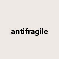 antifragile是什么意思
