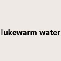 lukewarm water是什么意思
