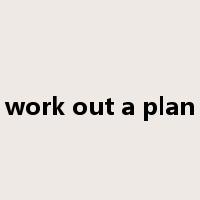 work out a plan是什么意思