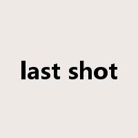last shot是什么意思