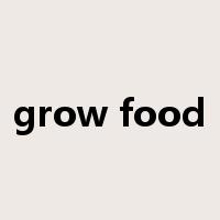 grow food是什么意思