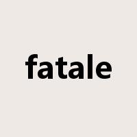 fatale是什么意思