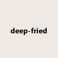 deep-fried是什么意思