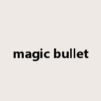 magic bullet是什么意思