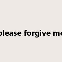 please forgive me是什么意思