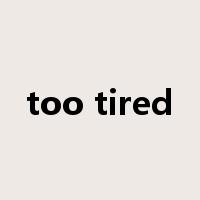 too tired是什么意思