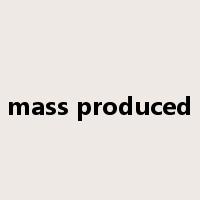 mass produced是什么意思