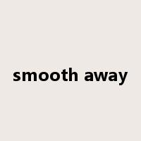 smooth away是什么意思