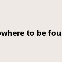 nowhere to be found是什么意思