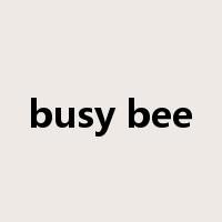 busy bee是什么意思